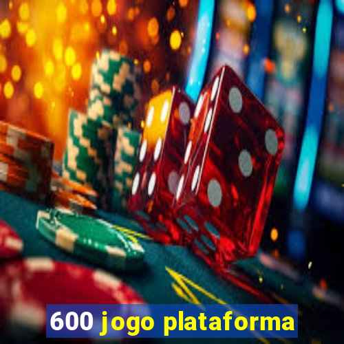 600 jogo plataforma