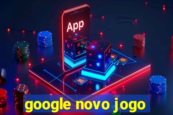 google novo jogo