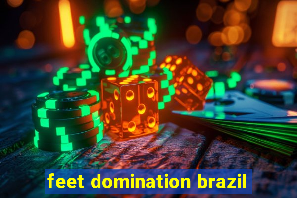 feet domination brazil