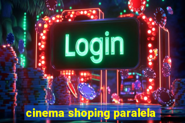 cinema shoping paralela