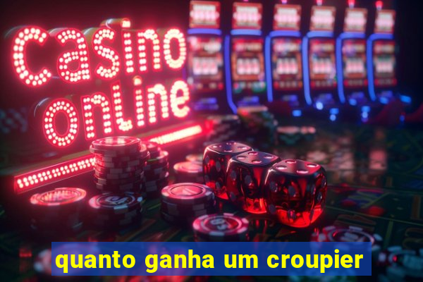 quanto ganha um croupier