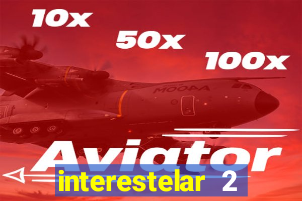 interestelar 2 trailer dublado