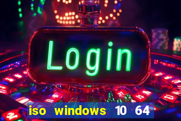 iso windows 10 64 bits download