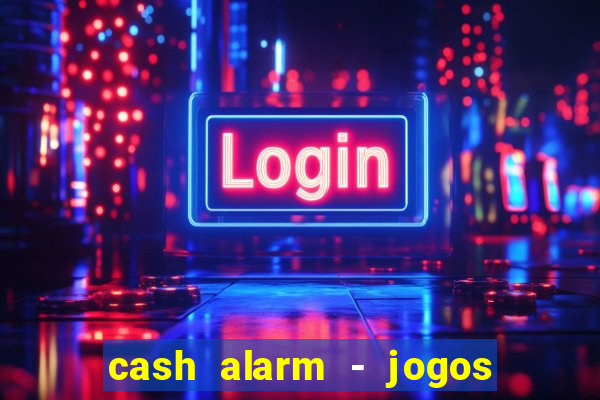 cash alarm - jogos e prêmios