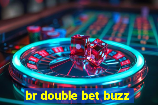 br double bet buzz