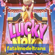 fatalmodeltrans