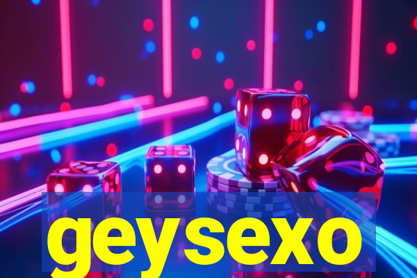 geysexo