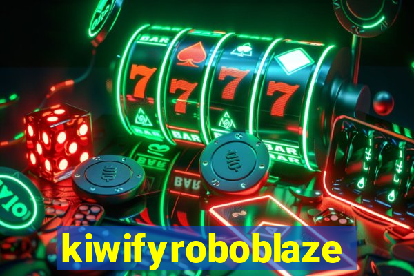 kiwifyroboblaze