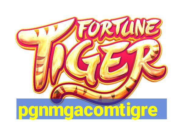 pgnmgacomtigre