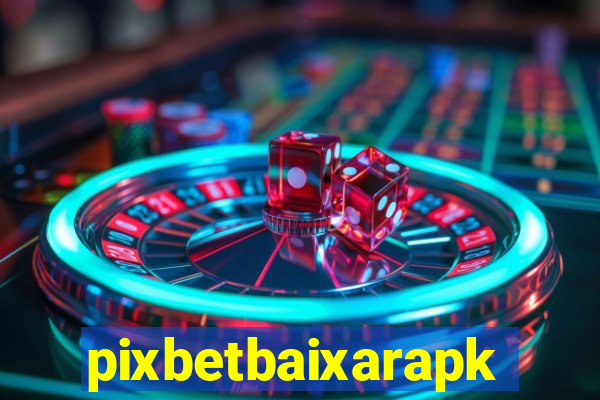 pixbetbaixarapk