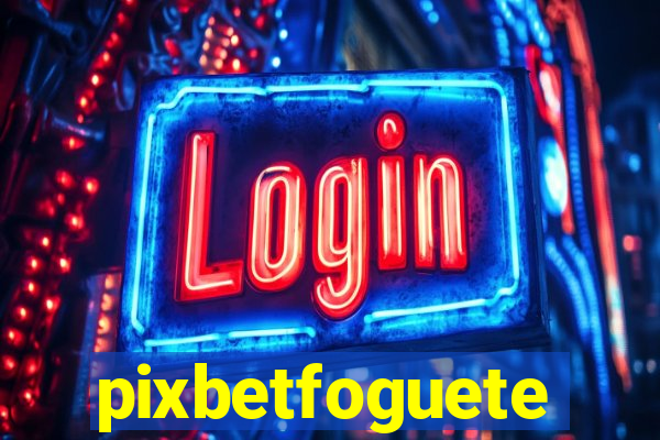 pixbetfoguete