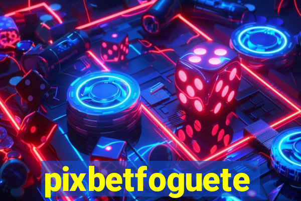 pixbetfoguete