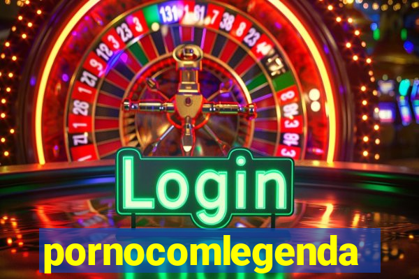 pornocomlegenda