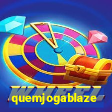 quemjogablaze