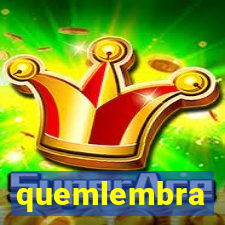 quemlembra