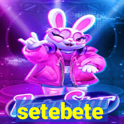 setebete