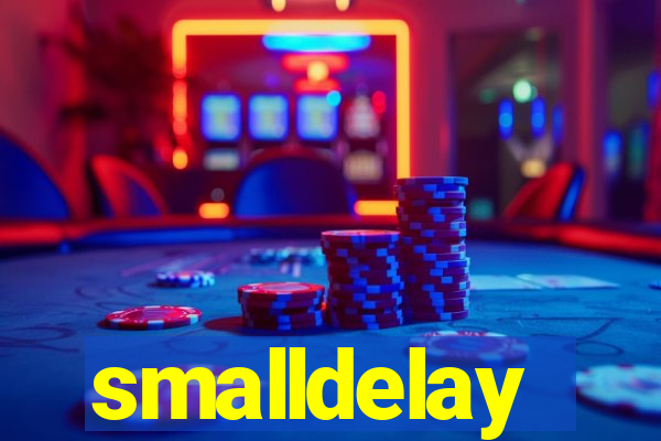 smalldelay