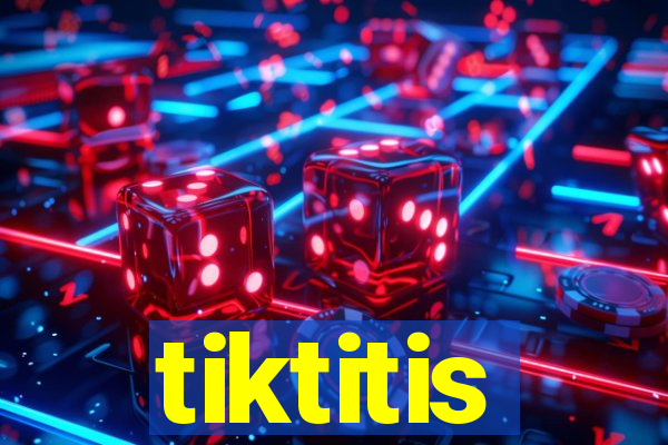 tiktitis