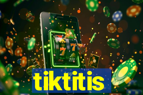 tiktitis